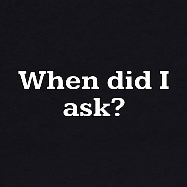 When did I ask? by Word and Saying